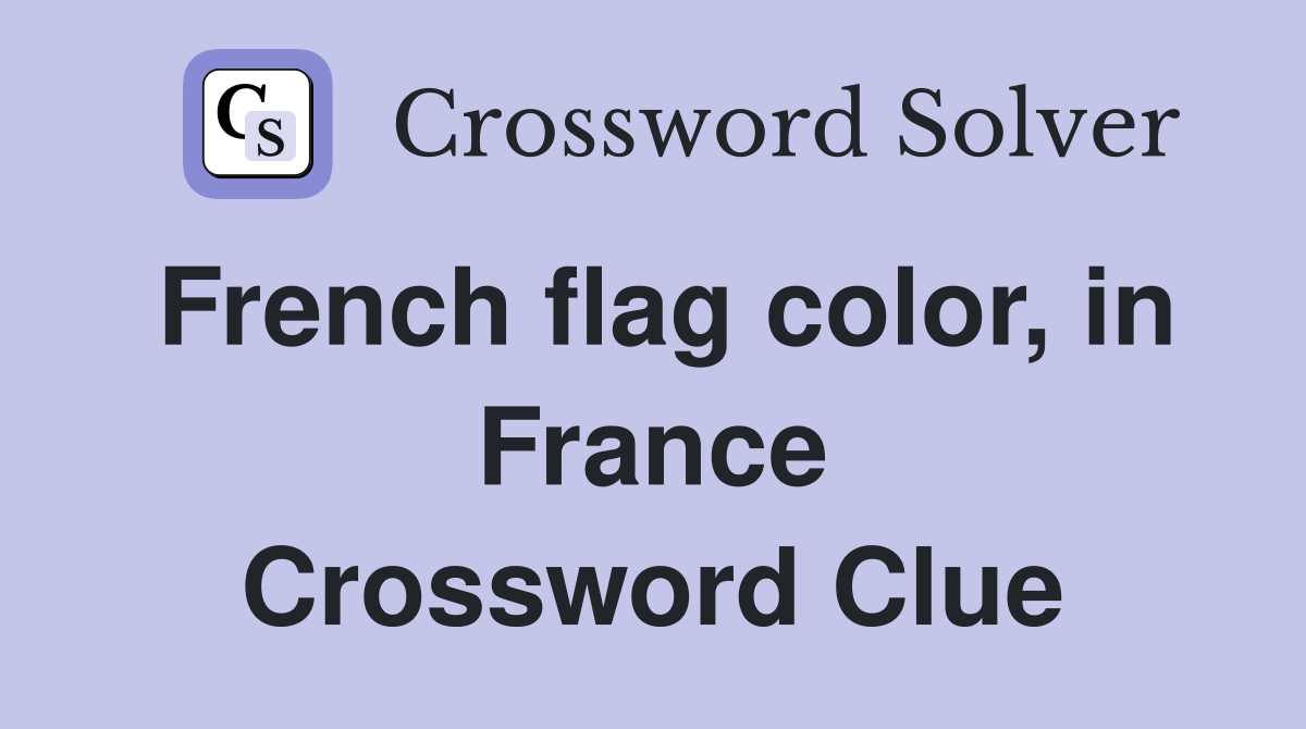 French flag color, in France Crossword Clue