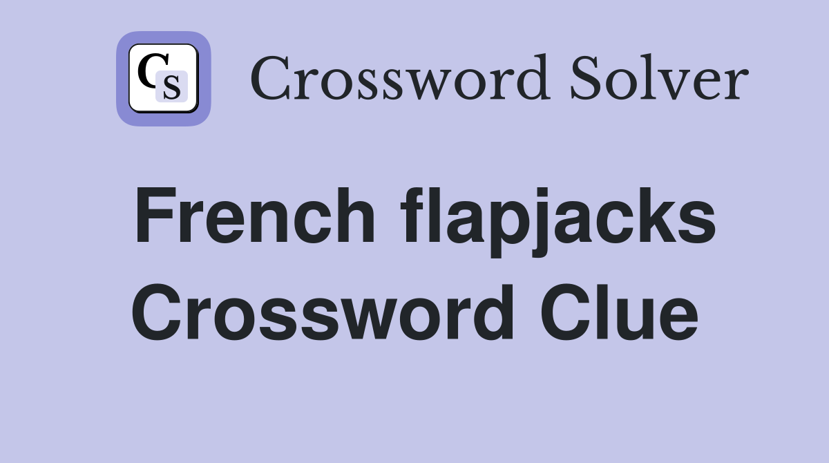 French flapjacks Crossword Clue