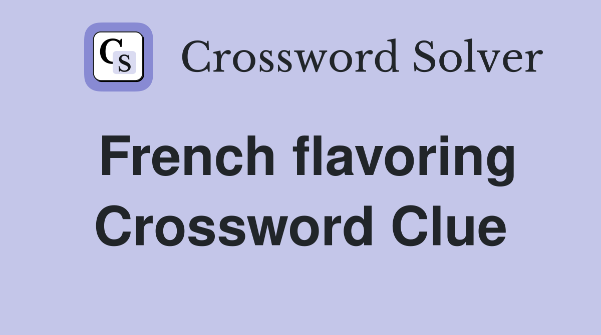 French flavoring Crossword Clue