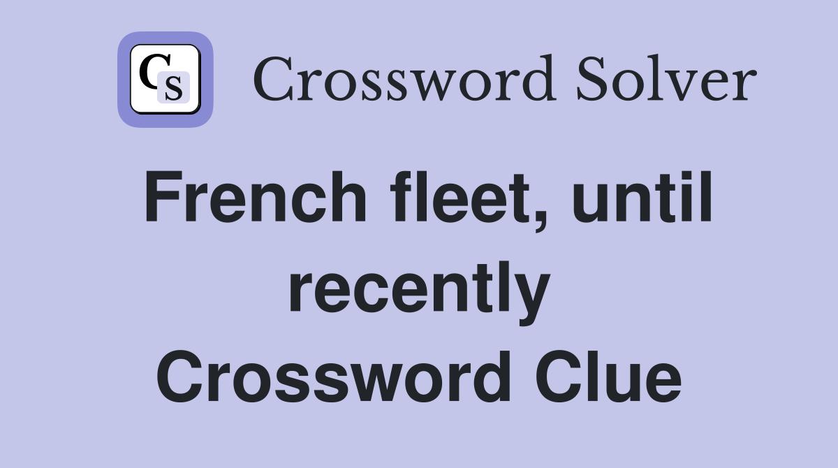 French fleet, until recently Crossword Clue