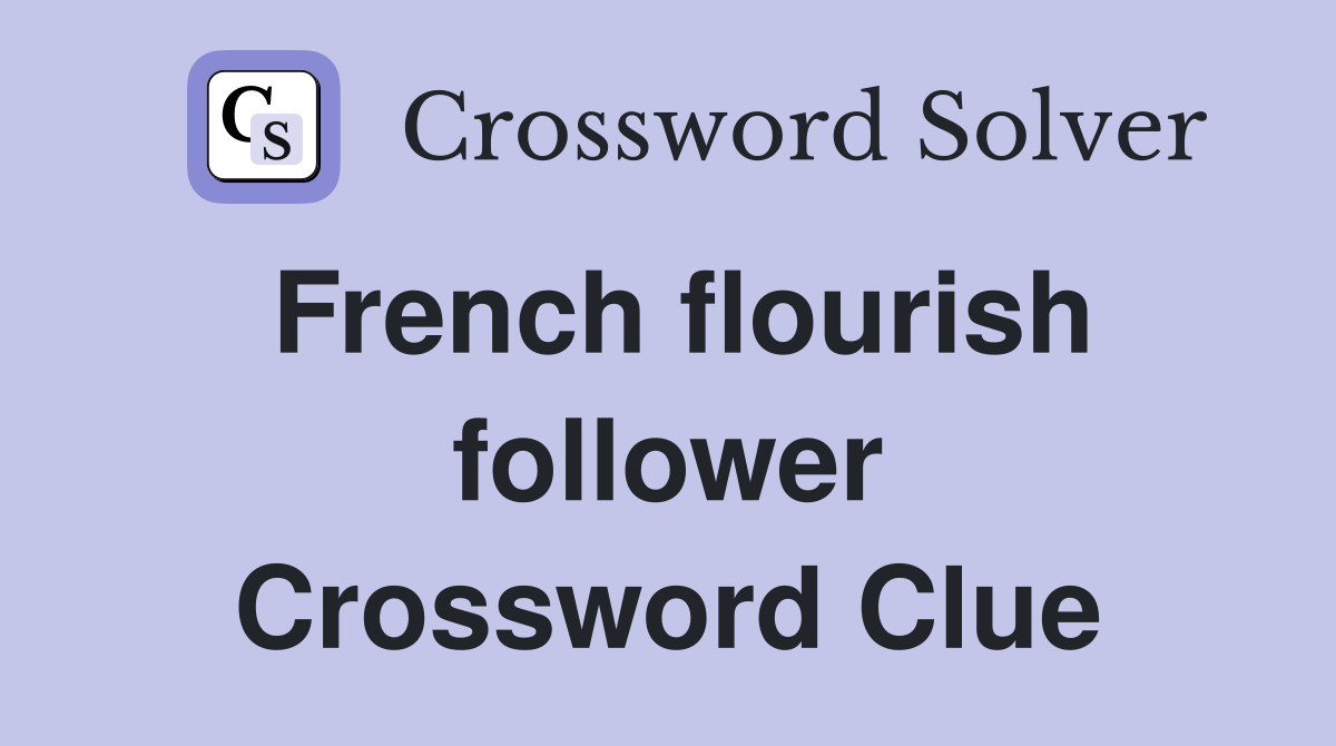 French flourish follower Crossword Clue