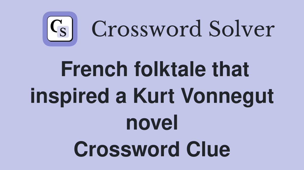 French folktale that inspired a Kurt Vonnegut novel Crossword Clue