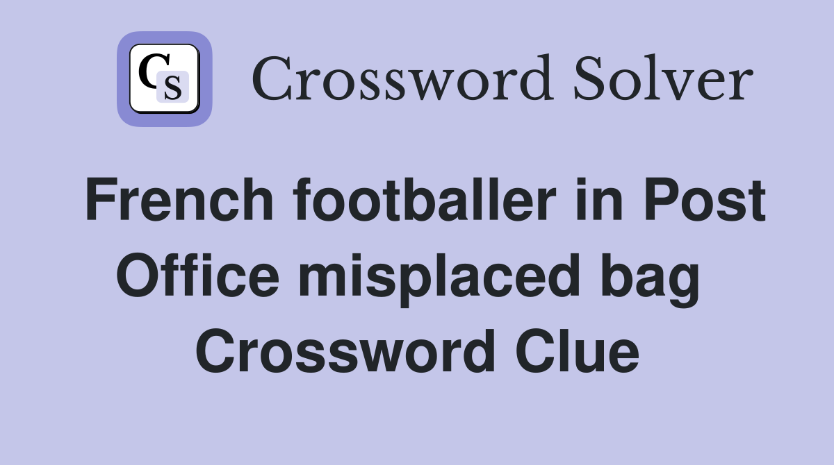 French footballer in Post Office misplaced bag  Crossword Clue