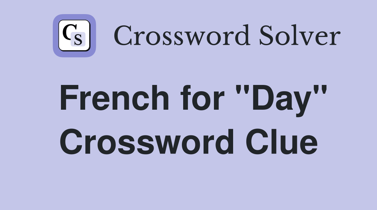 French for "Day" Crossword Clue