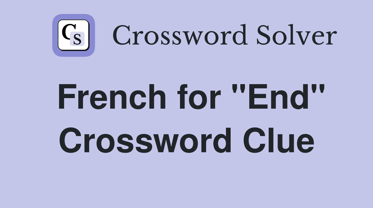 French for "End" Crossword Clue