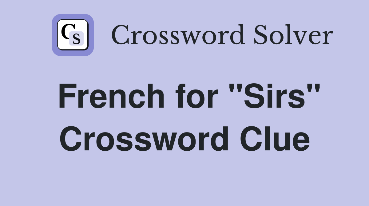 French for "Sirs" Crossword Clue