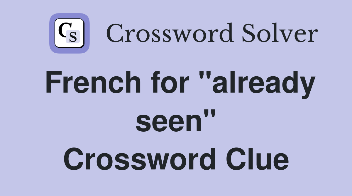 French for "already seen" Crossword Clue
