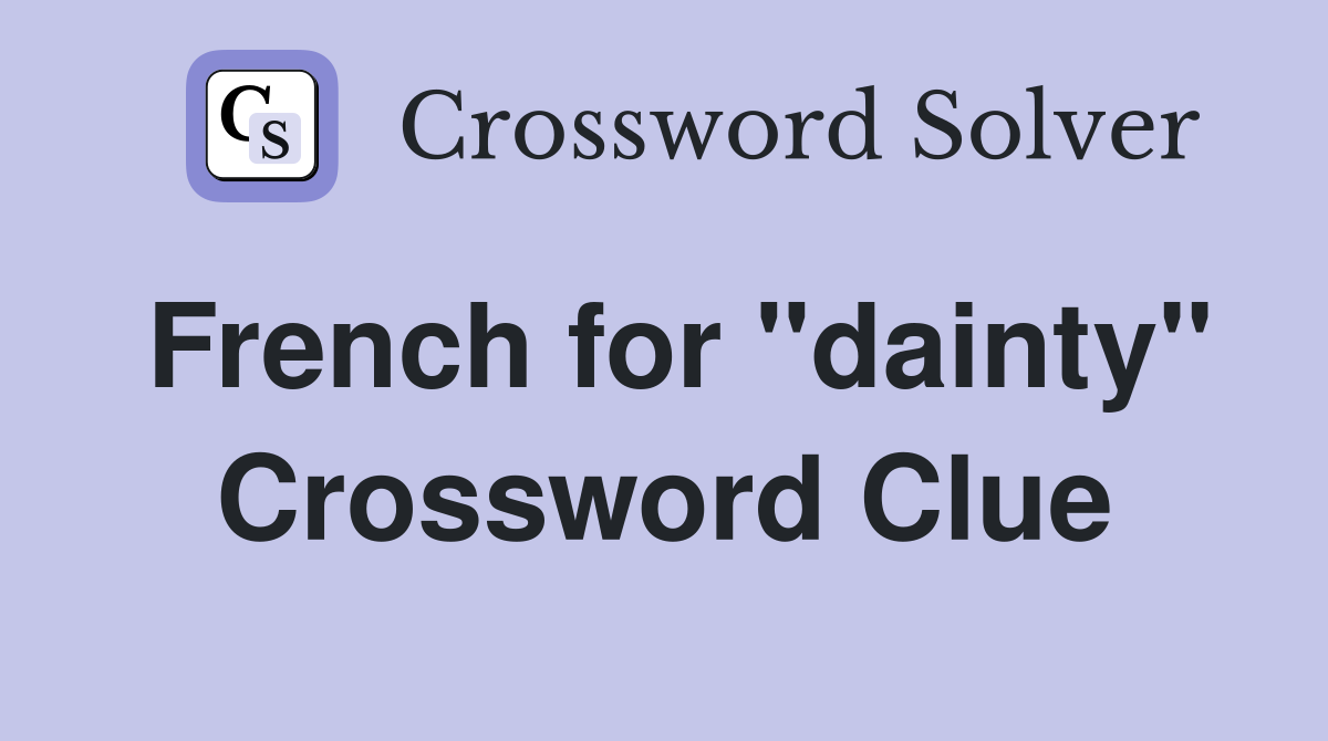 French for "dainty" Crossword Clue