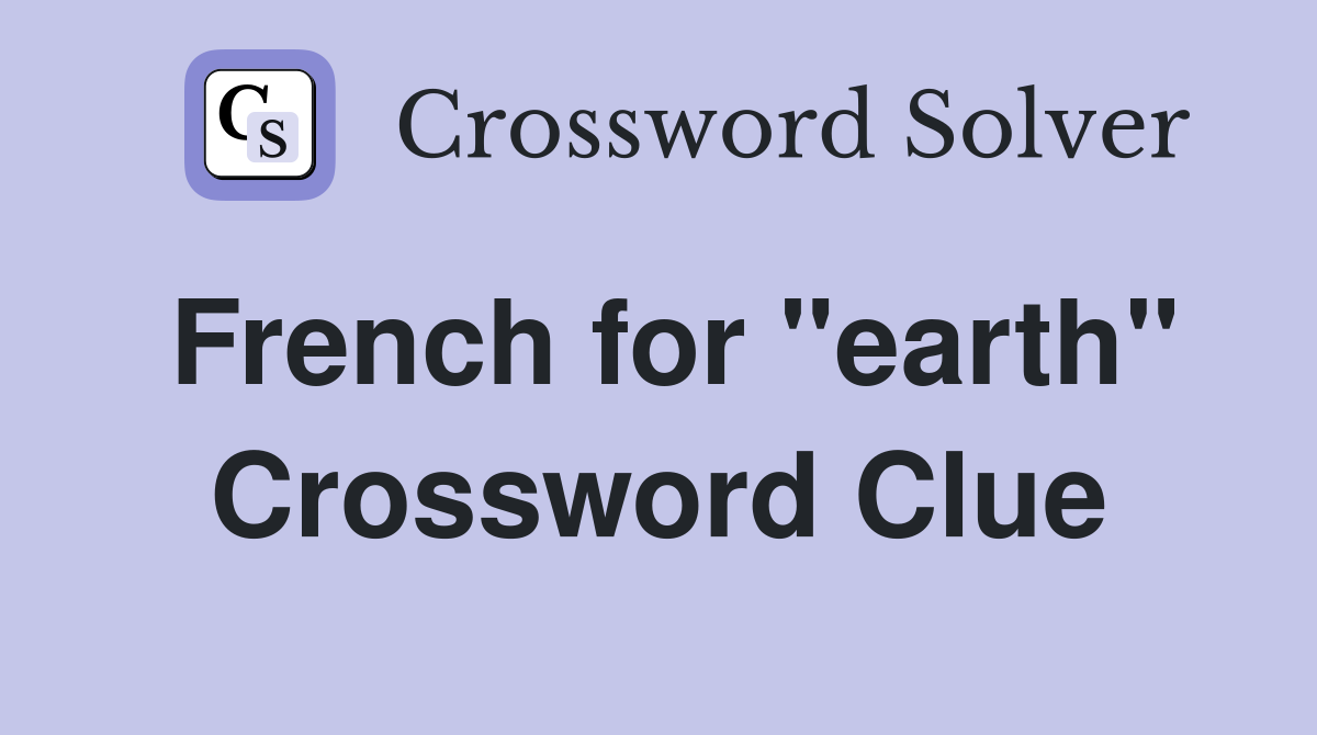 French for "earth" Crossword Clue