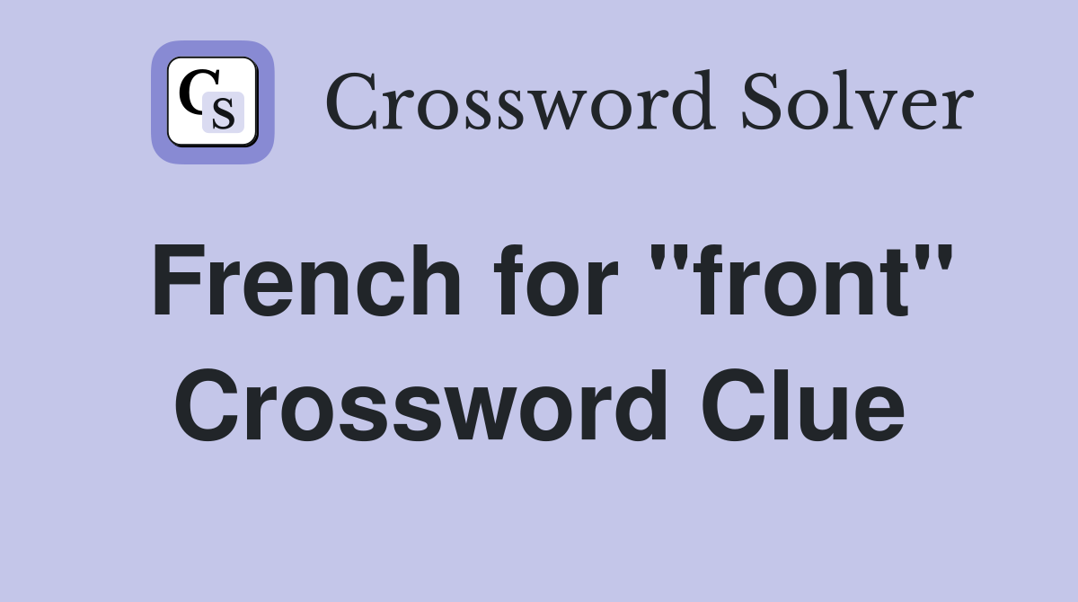 French for "front" Crossword Clue