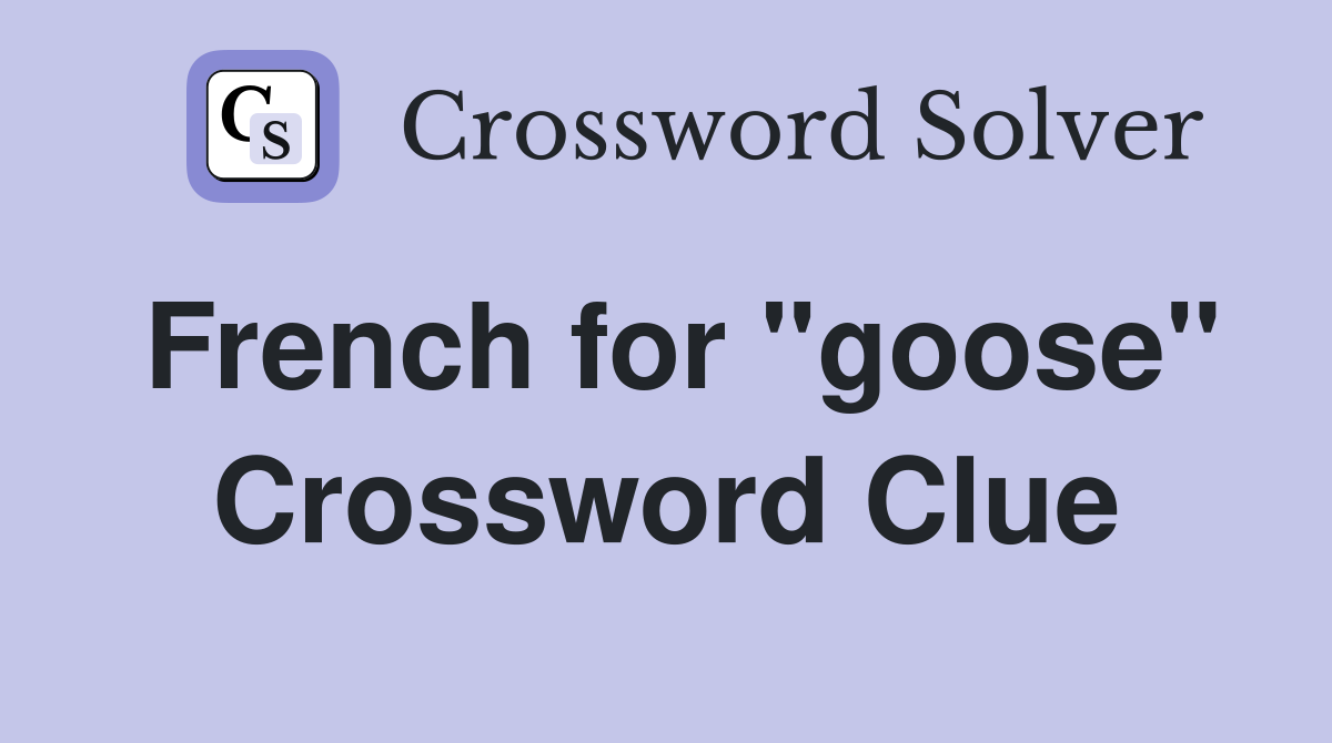 French for "goose" Crossword Clue