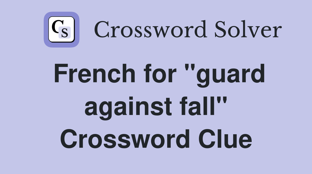 French for "guard against fall" Crossword Clue