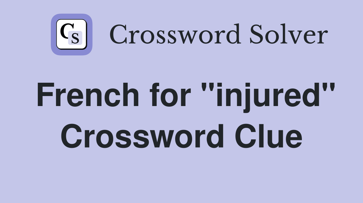 French for "injured" Crossword Clue