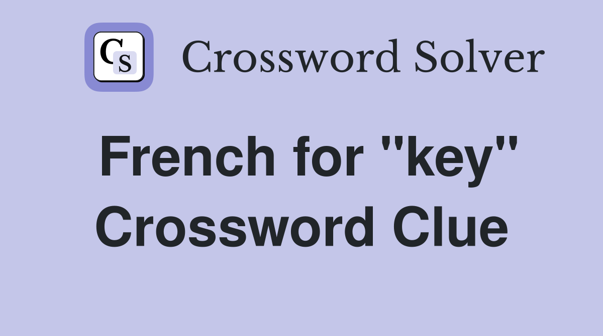 French for "key" Crossword Clue