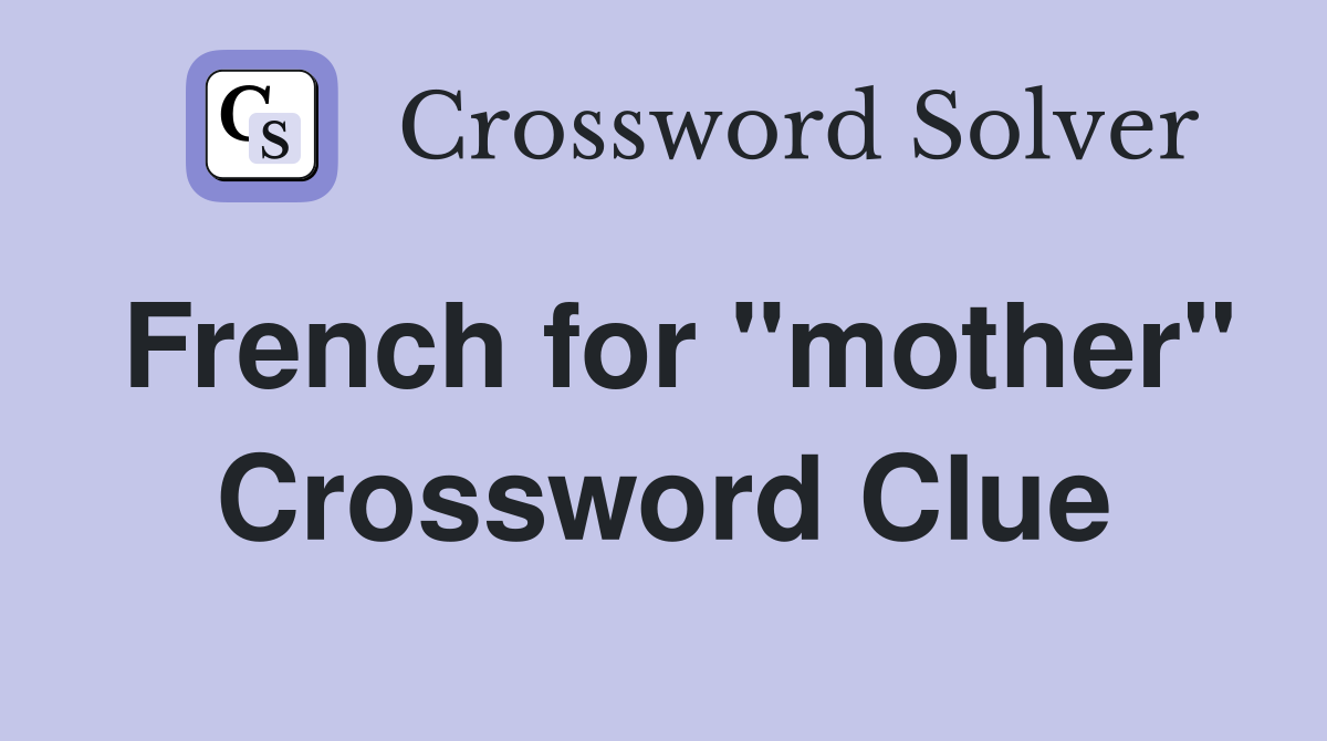 French for "mother" Crossword Clue