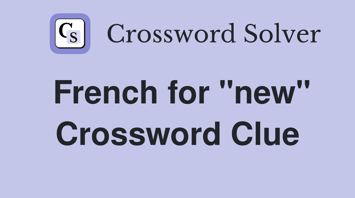French for "new" Crossword Clue