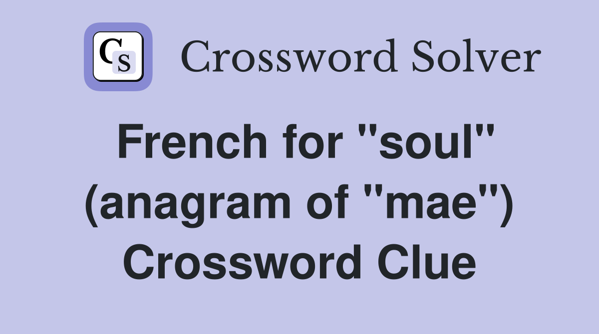 French for "soul" (anagram of "mae") Crossword Clue