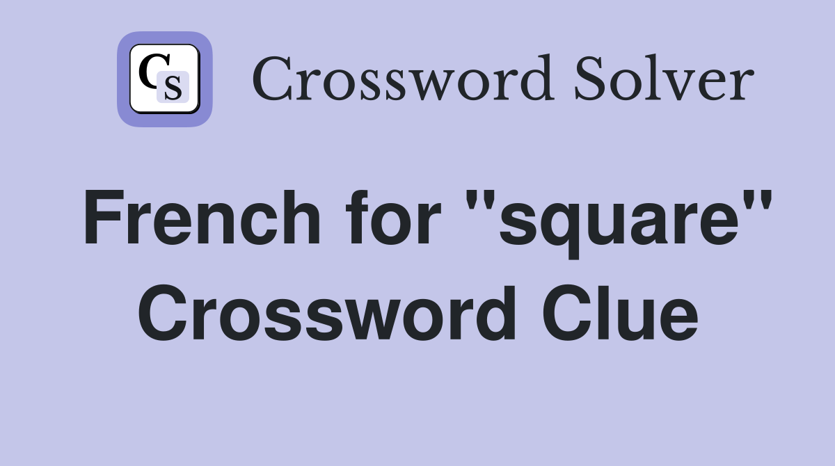 French for "square" Crossword Clue