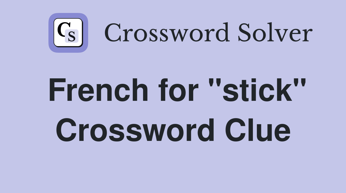 French for "stick" Crossword Clue
