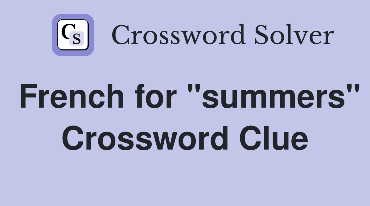 French for "summers" Crossword Clue