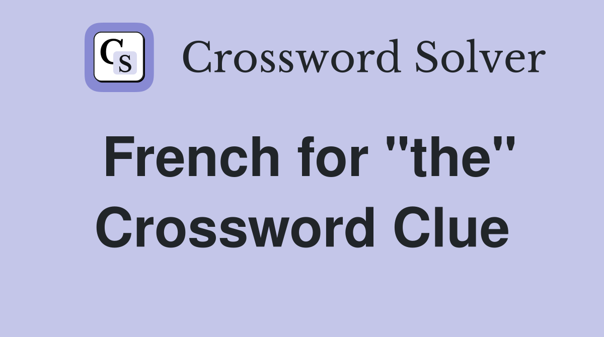 French for "the" Crossword Clue