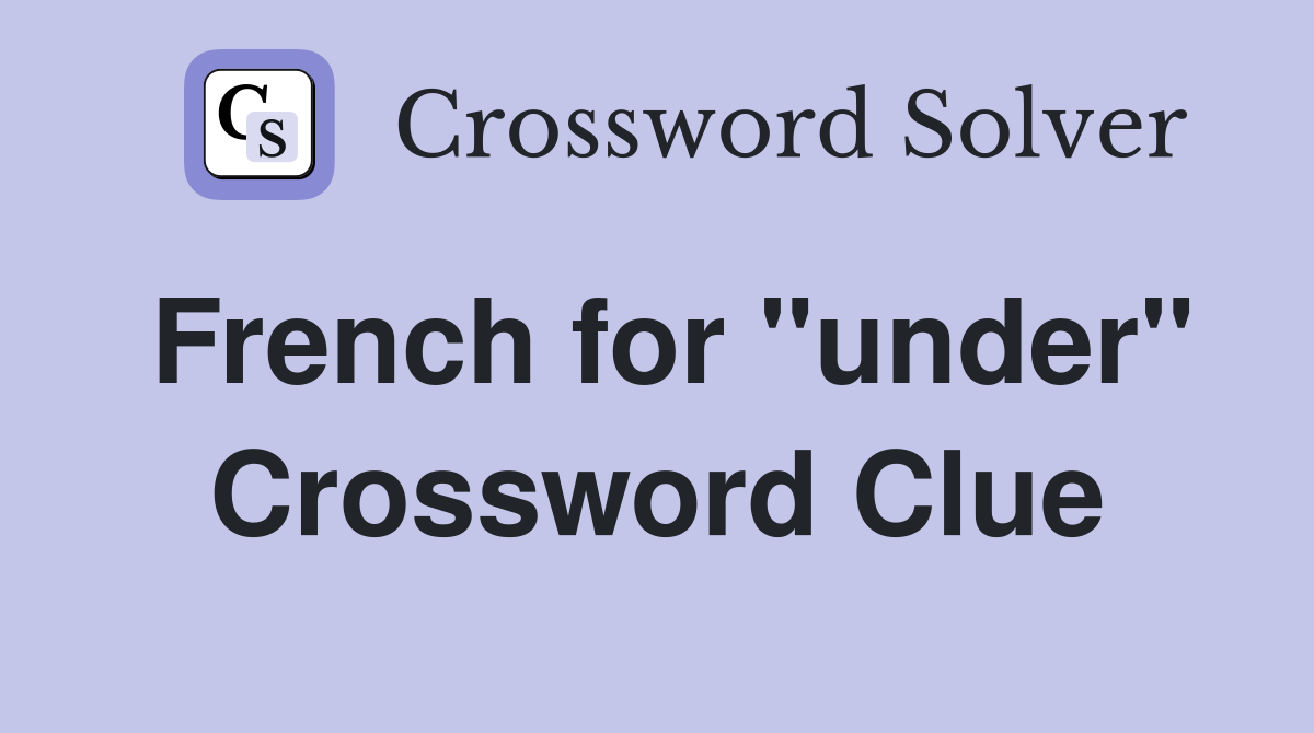 French for "under" Crossword Clue