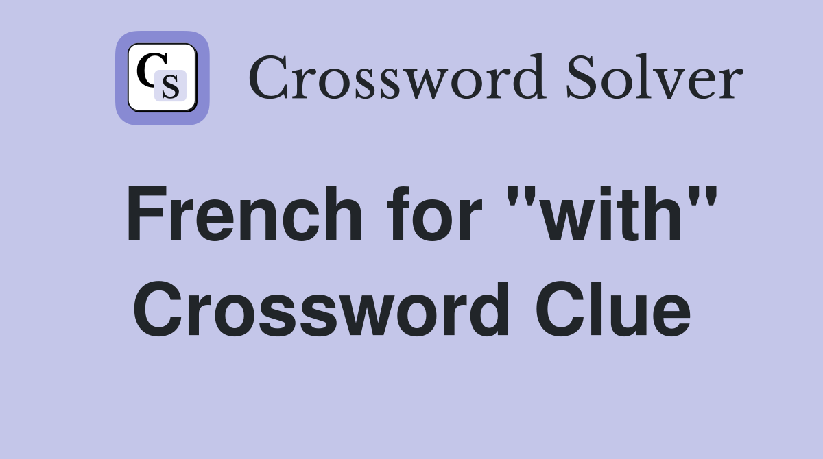 French for "with" Crossword Clue