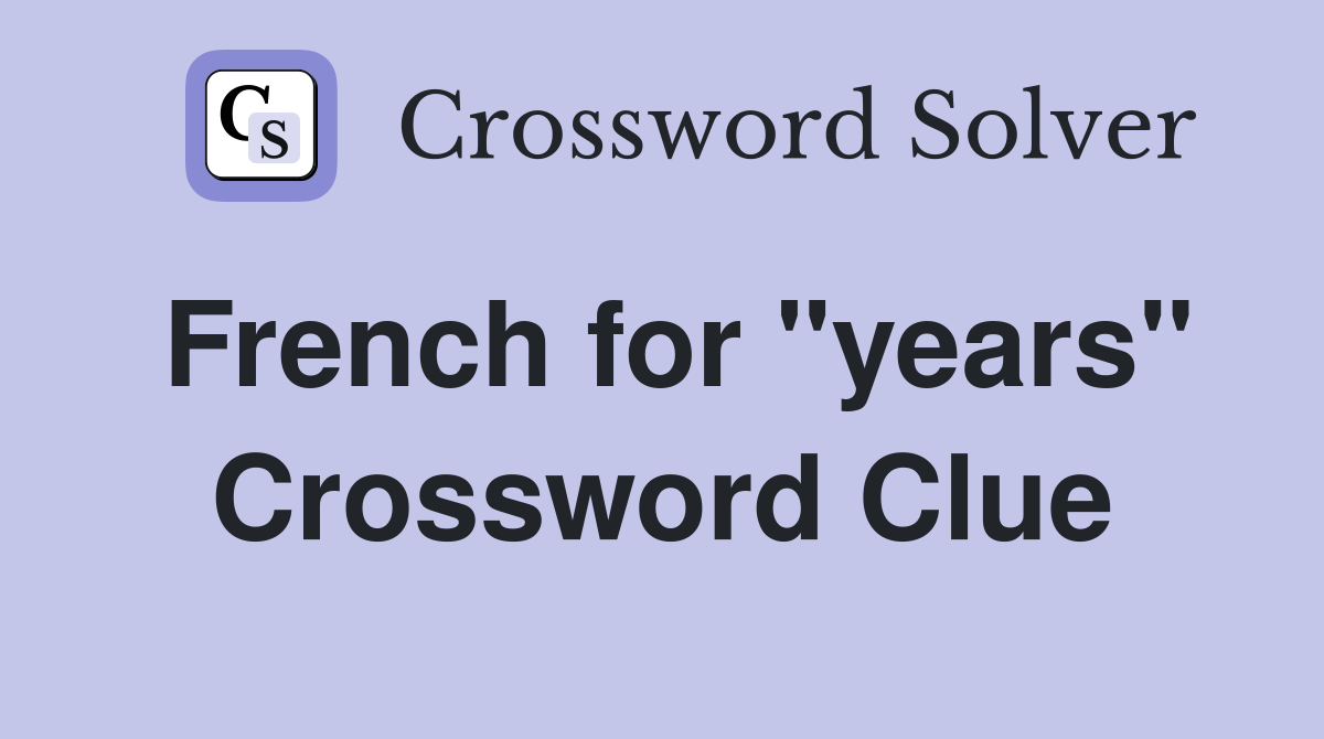 French for "years" Crossword Clue