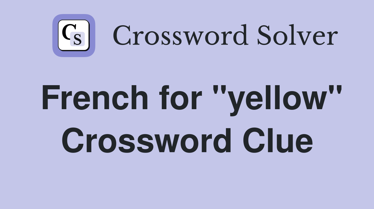 French for "yellow" Crossword Clue