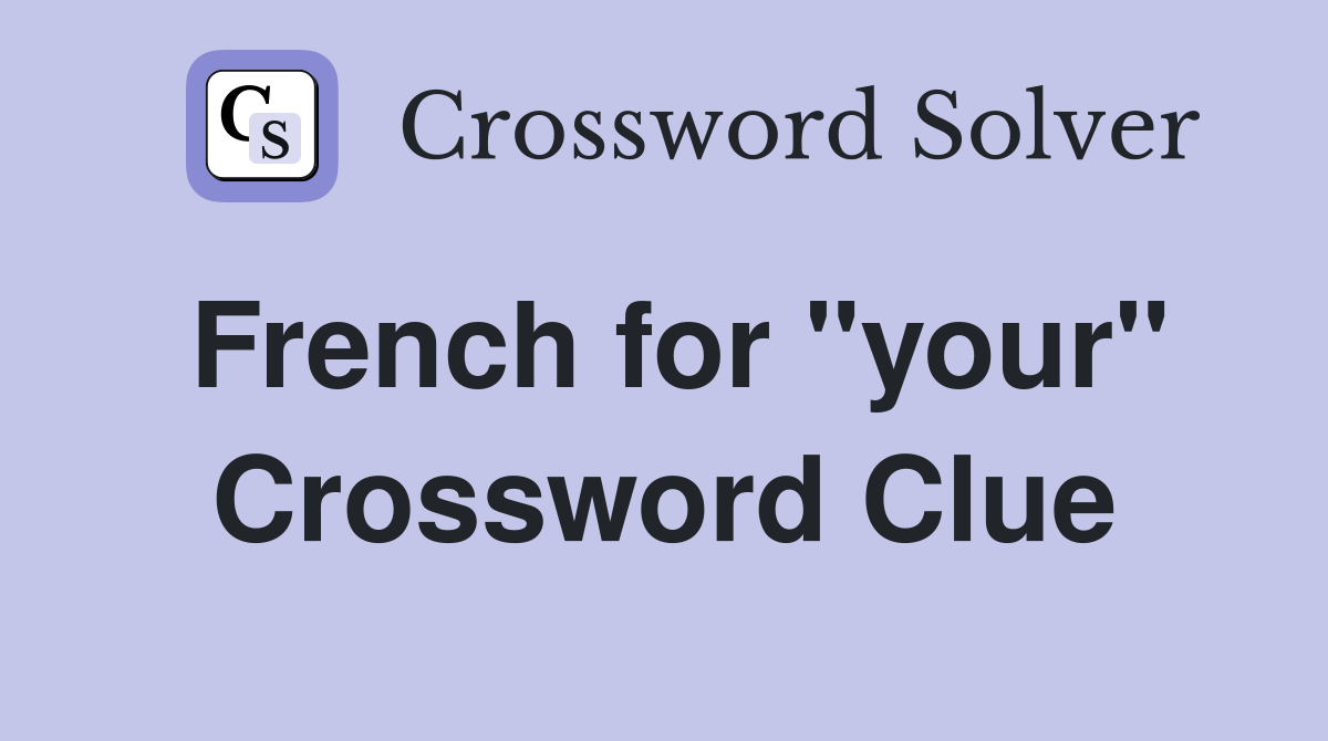 French for "your" Crossword Clue