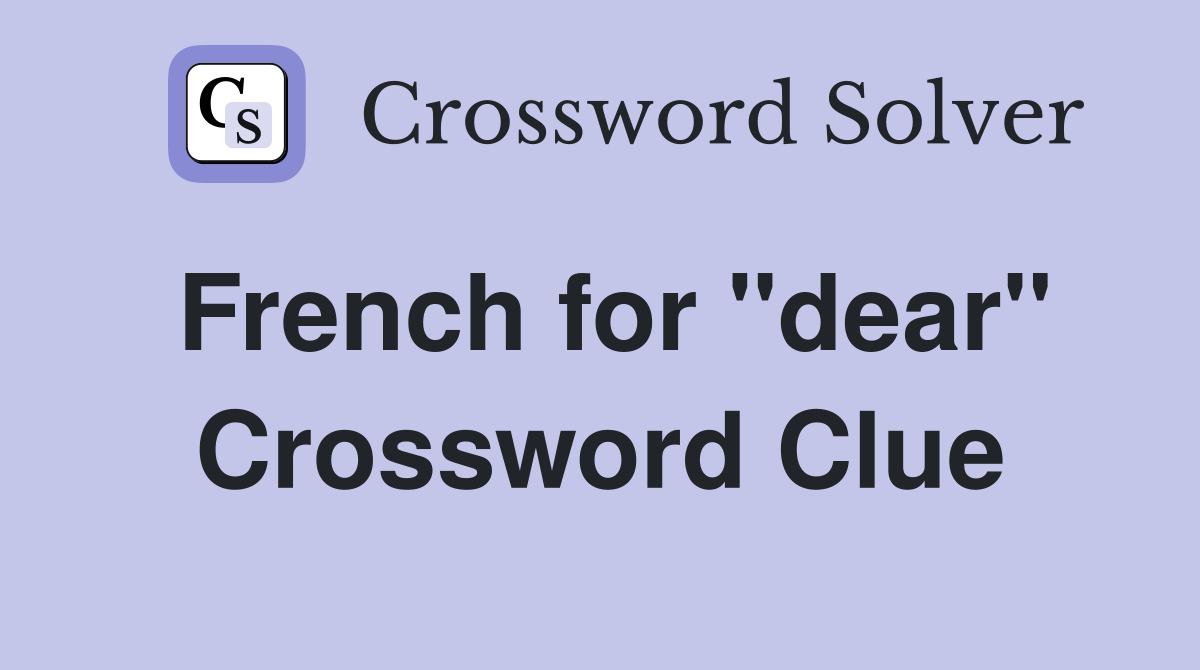 French for ''dear'' Crossword Clue