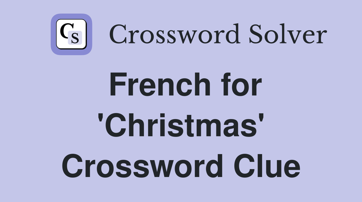 French for 'Christmas' Crossword Clue