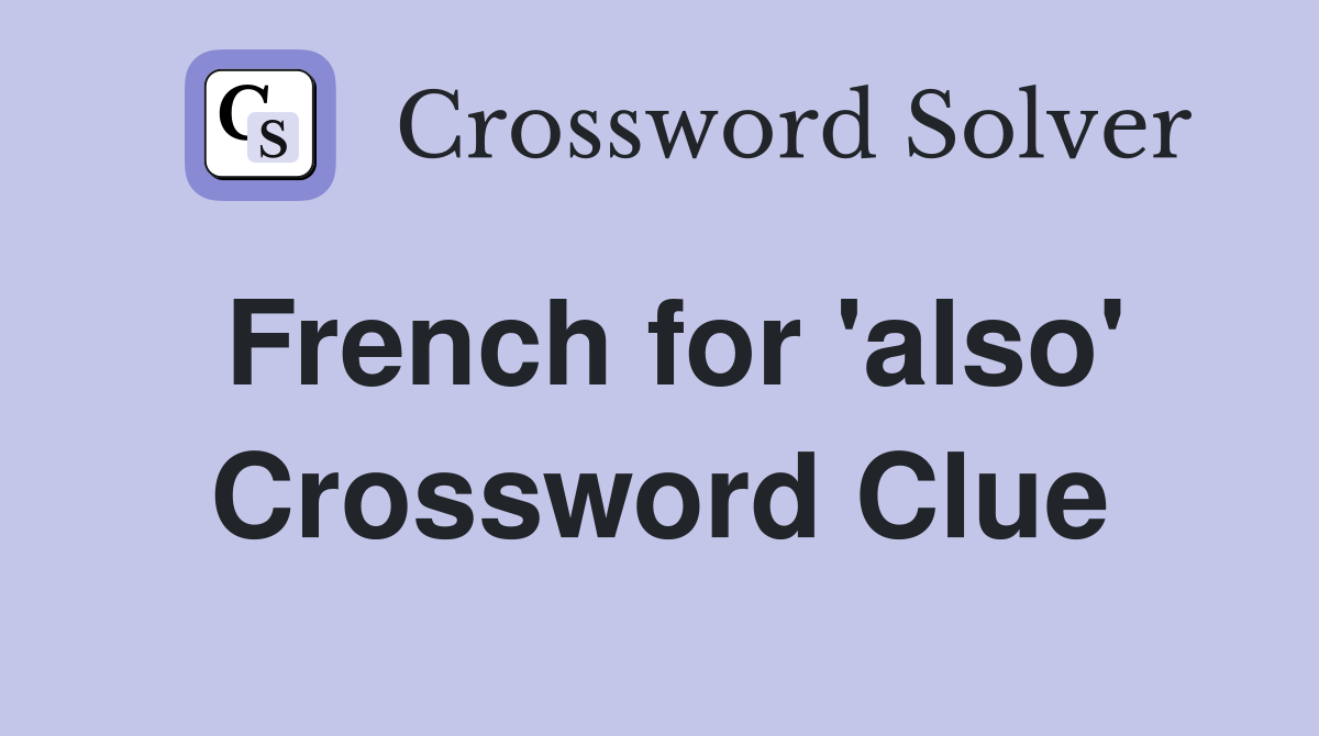 French for 'also' Crossword Clue