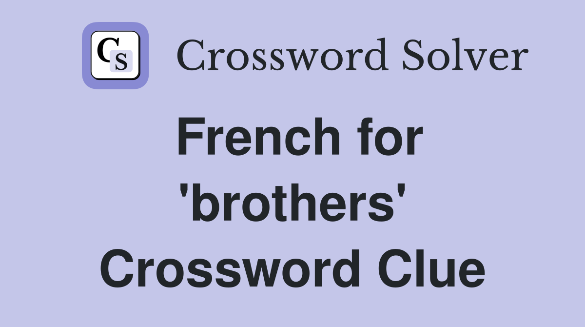 French for 'brothers' Crossword Clue