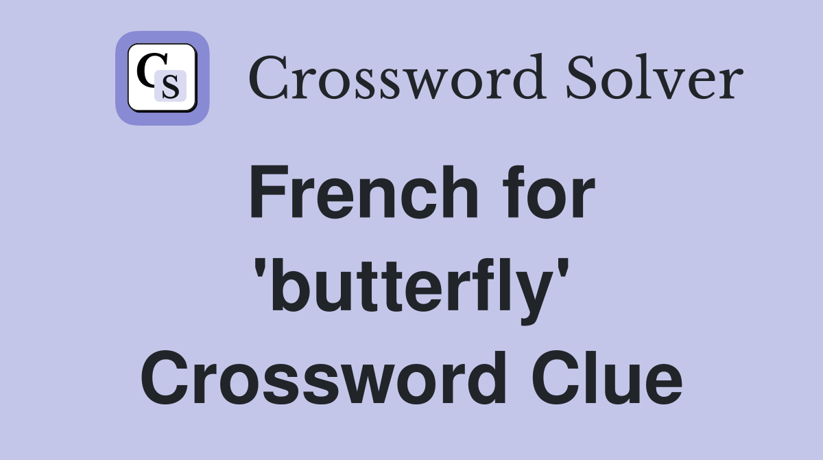 French for 'butterfly' Crossword Clue