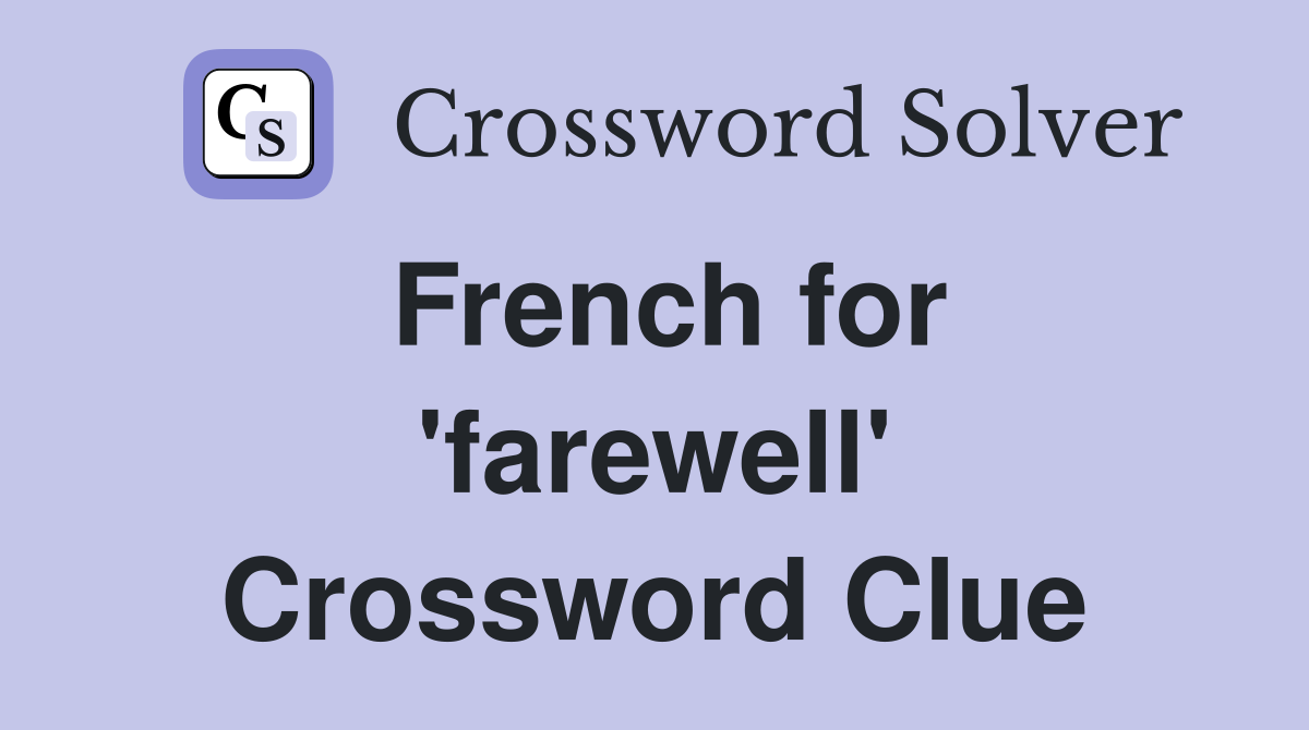 French for 'farewell' Crossword Clue