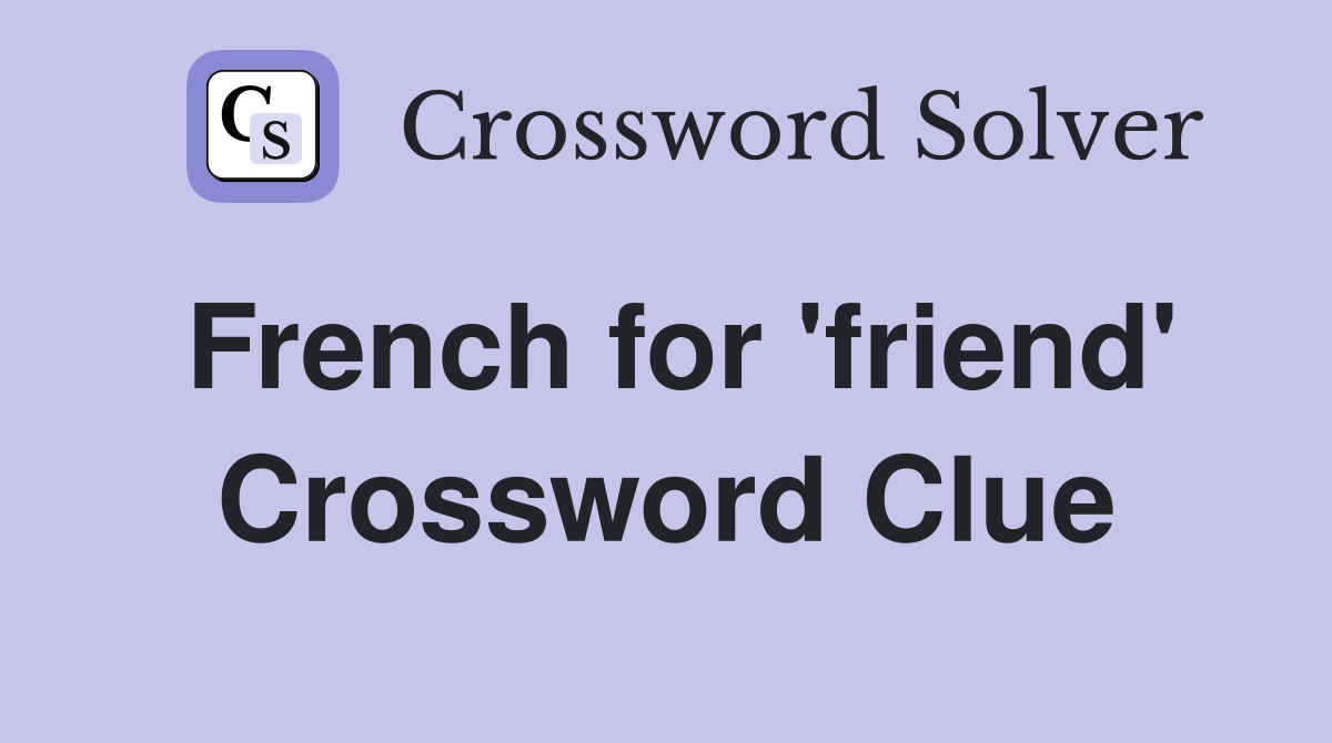 French for 'friend' Crossword Clue