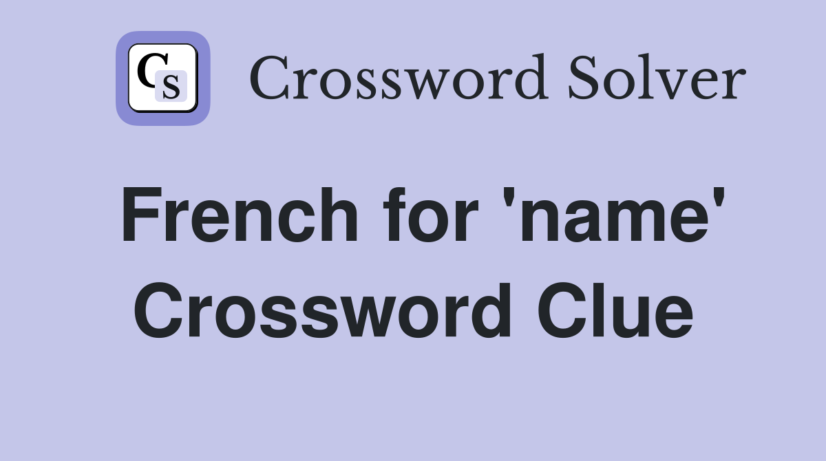 French for 'name' Crossword Clue