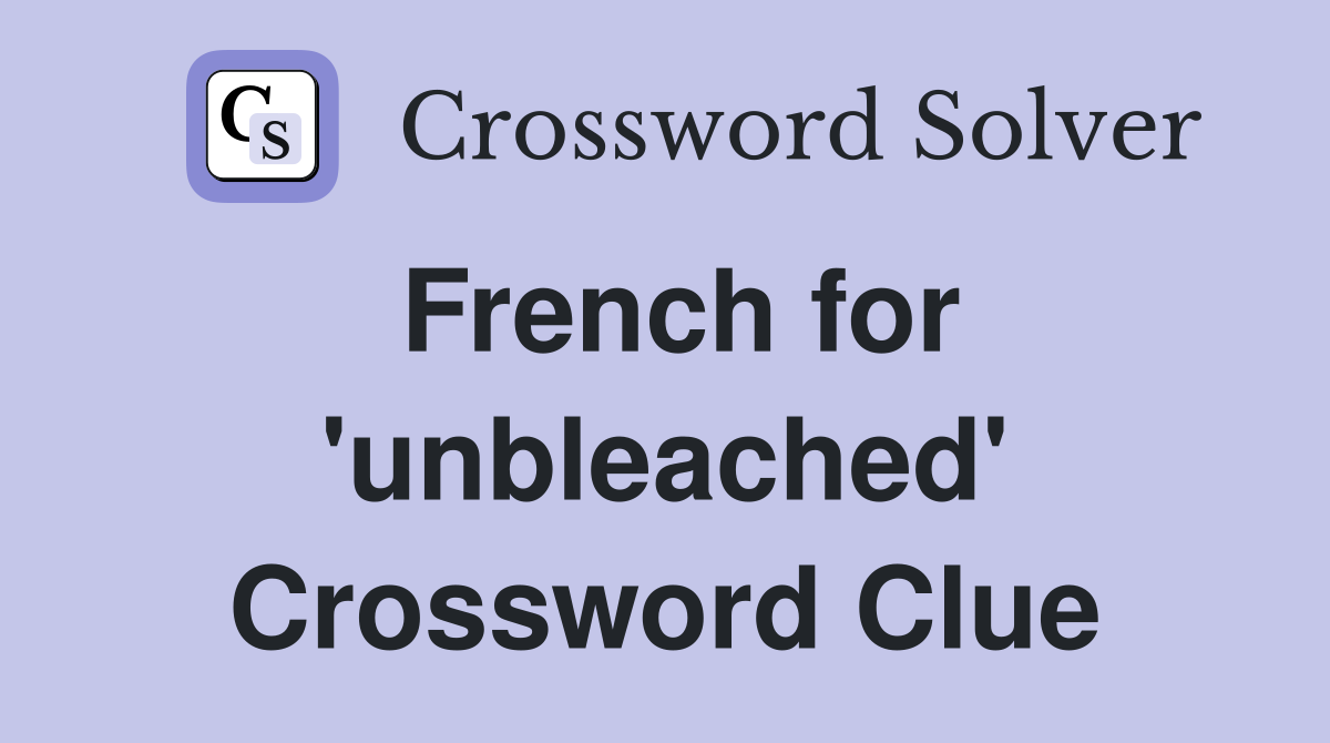 French for 'unbleached' Crossword Clue
