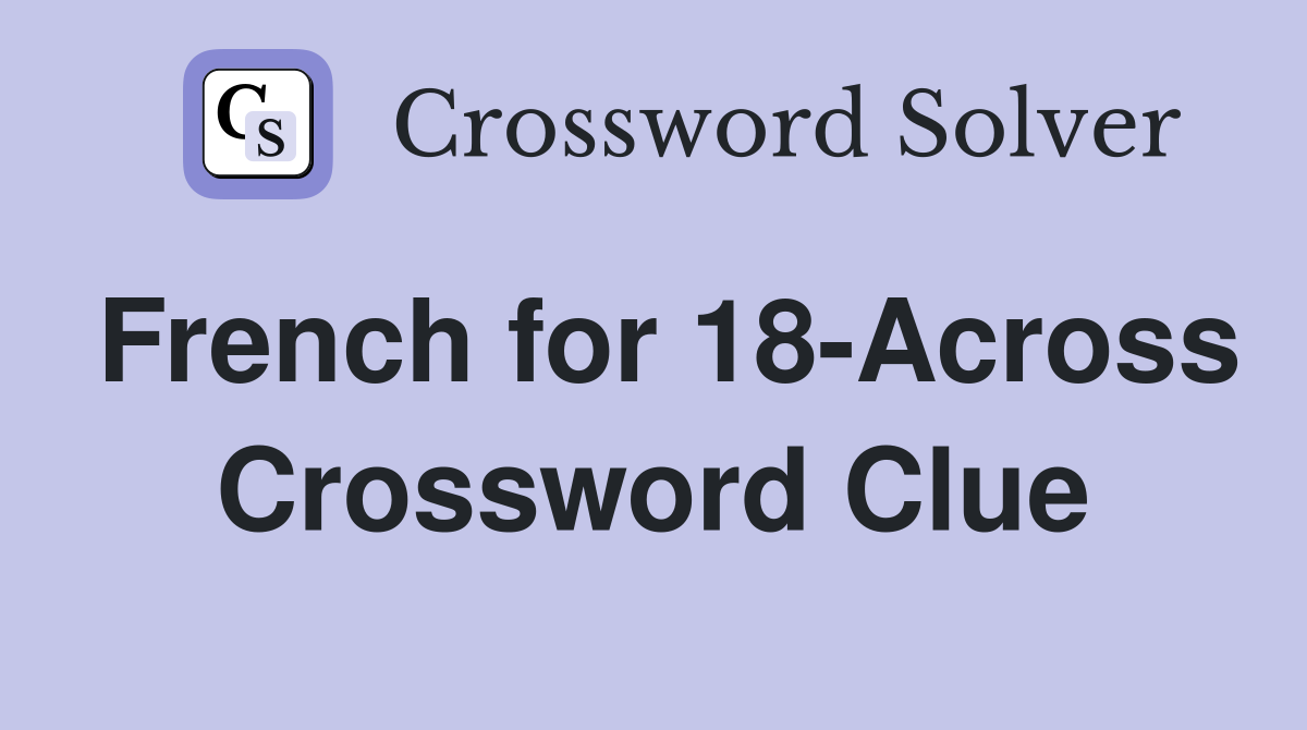 French for 18-Across Crossword Clue