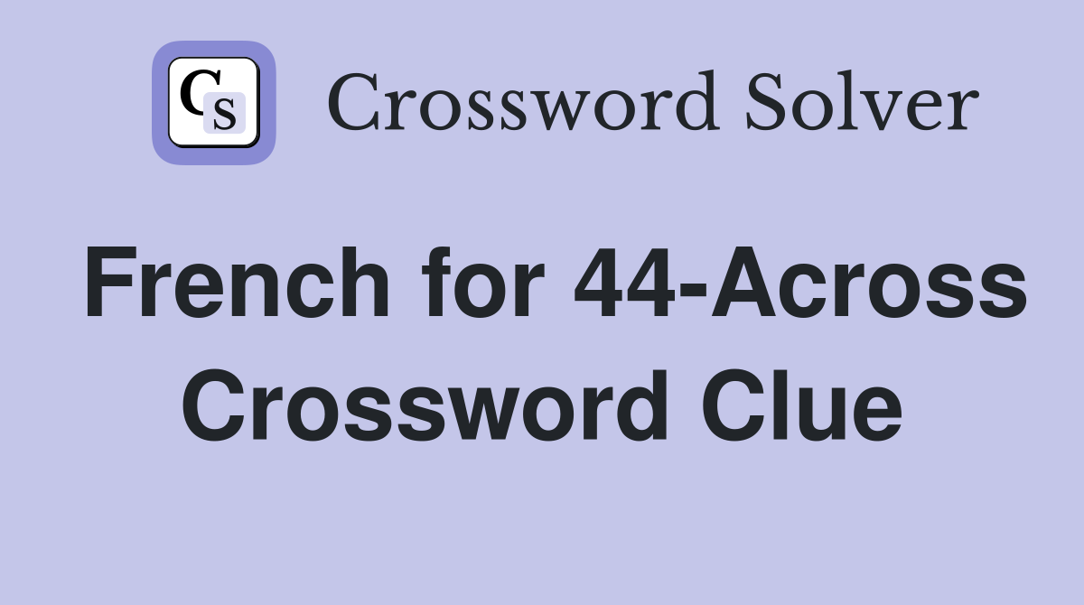 French for 44-Across Crossword Clue