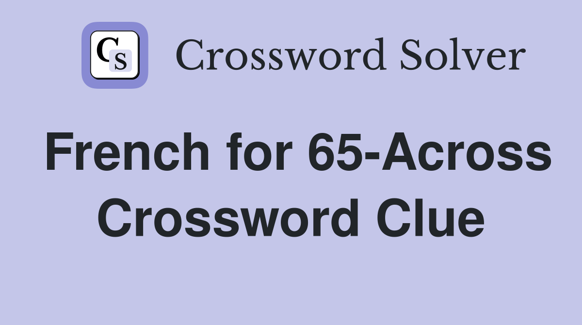 French for 65-Across Crossword Clue