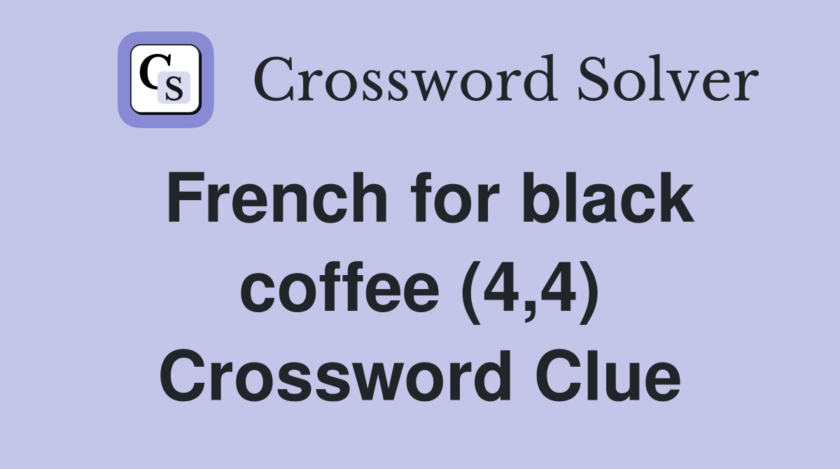 French for black coffee (4,4) Crossword Clue
