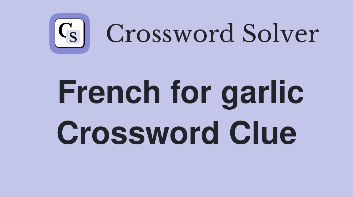 French for garlic Crossword Clue