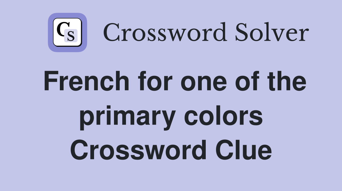 French for one of the primary colors Crossword Clue