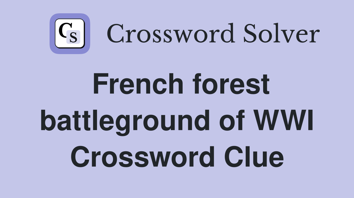 French forest battleground of WWI Crossword Clue