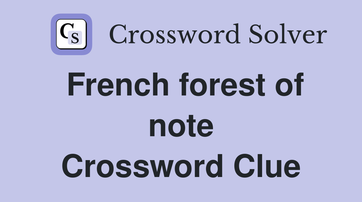 French forest of note Crossword Clue