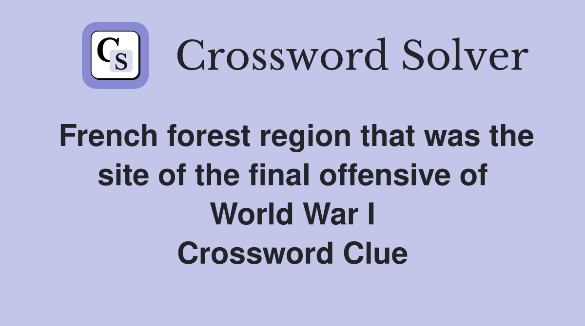 French forest region that was the site of the final offensive of World War I Crossword Clue