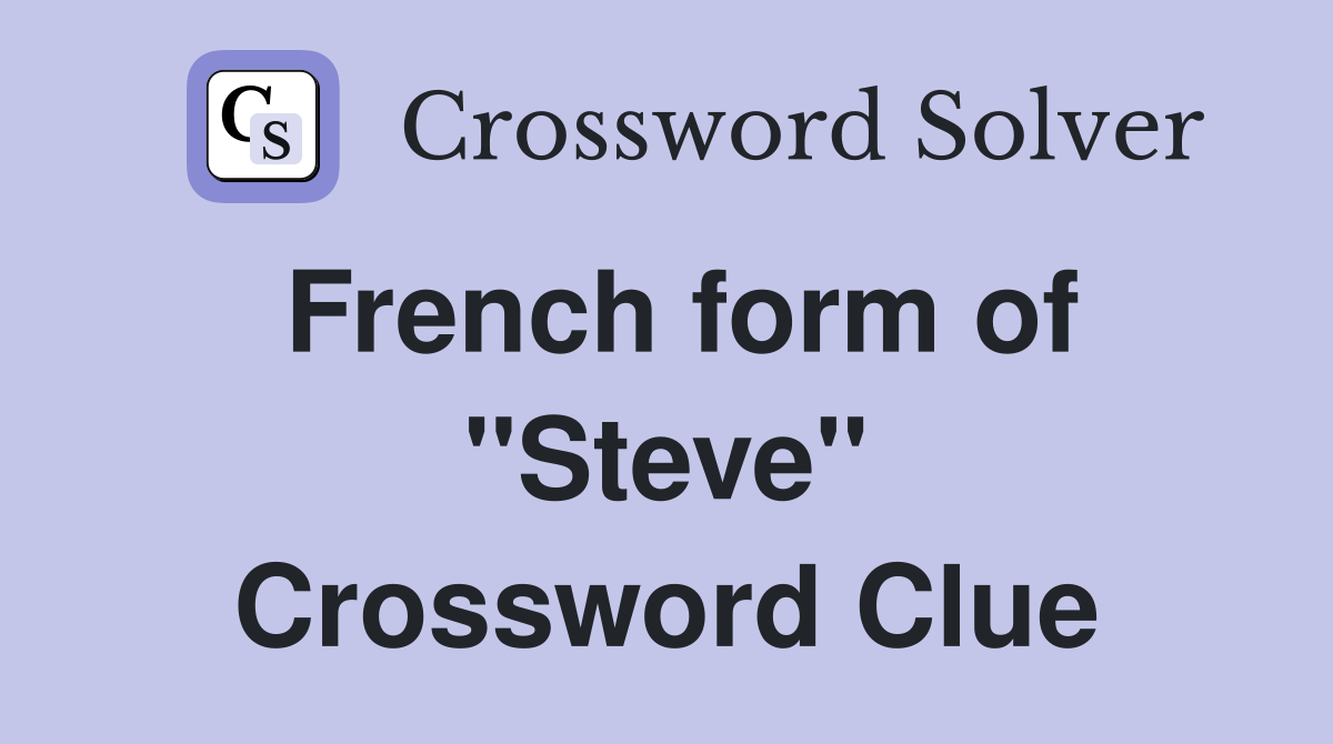 French form of ''Steve'' Crossword Clue