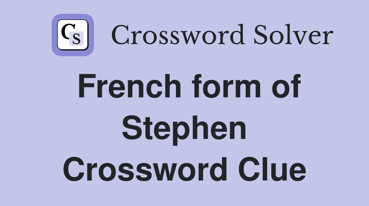 French form of Stephen Crossword Clue